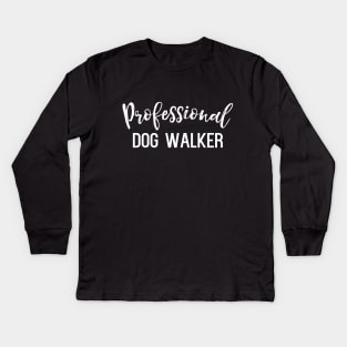 Professional Dog Walker - funny dogs lover slogan Kids Long Sleeve T-Shirt